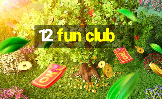 12 fun club