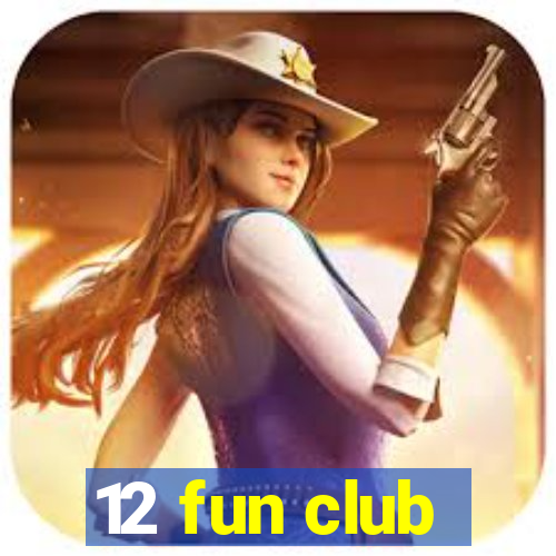 12 fun club