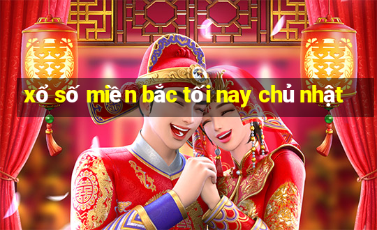 xổ số miền bắc tối nay chủ nhật