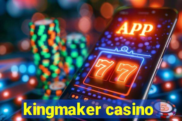 kingmaker casino