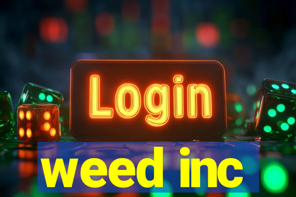 weed inc