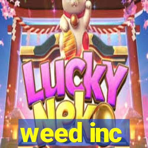 weed inc