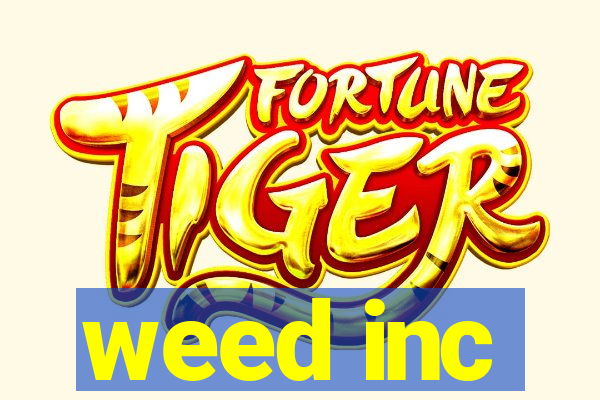 weed inc