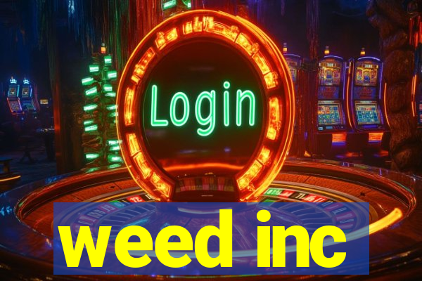 weed inc