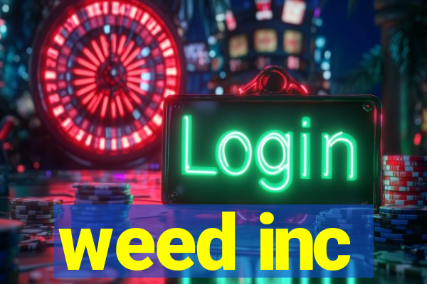 weed inc