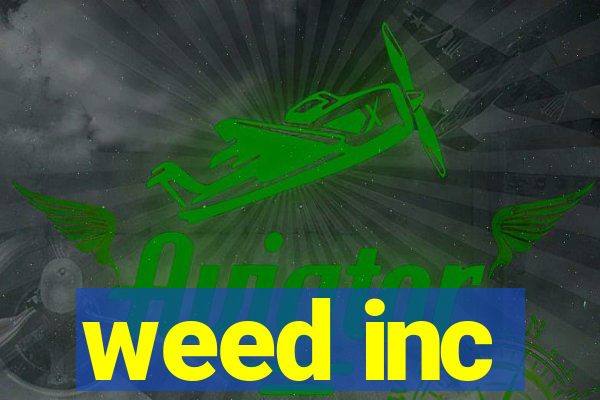 weed inc