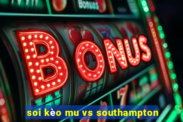 soi kèo mu vs southampton