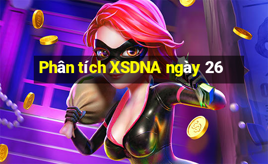 Phân tích XSDNA ngày 26