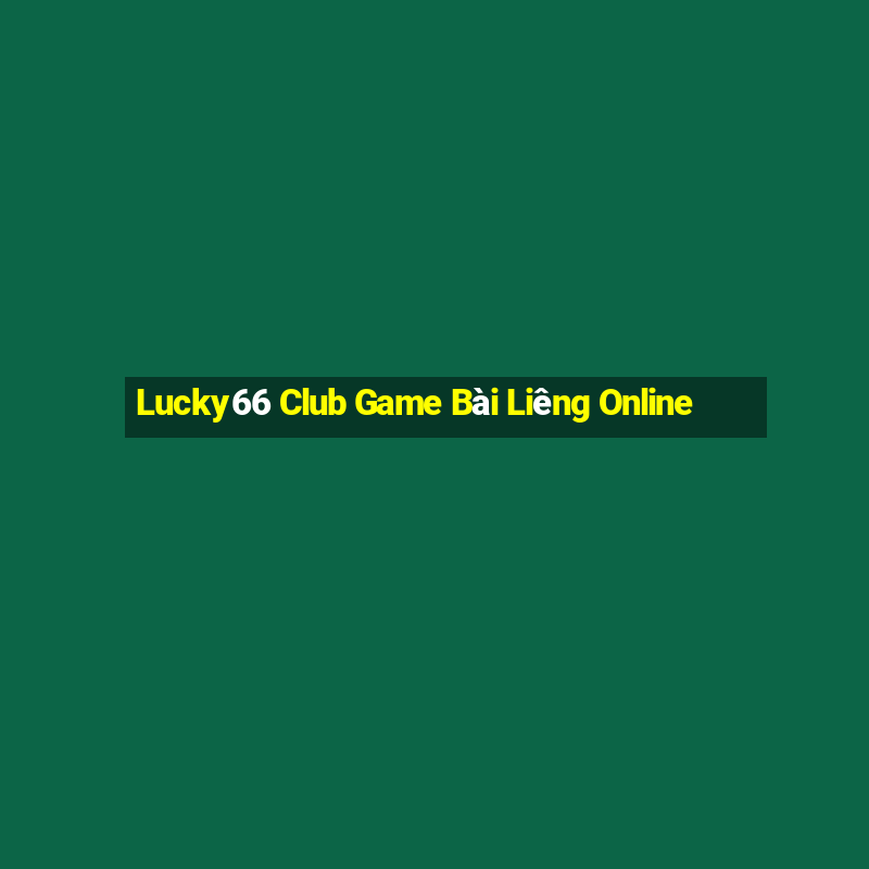 Lucky66 Club Game Bài Liêng Online