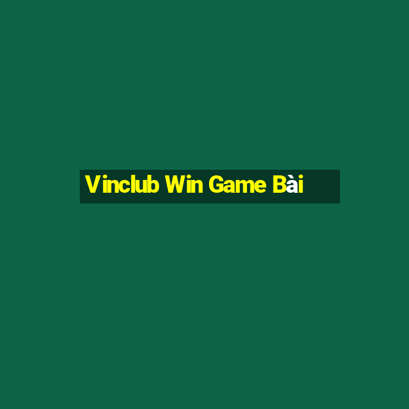 Vinclub Win Game Bài