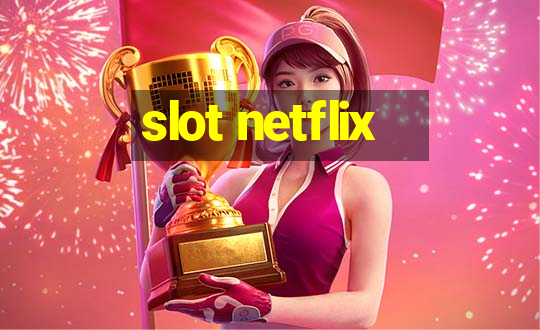 slot netflix