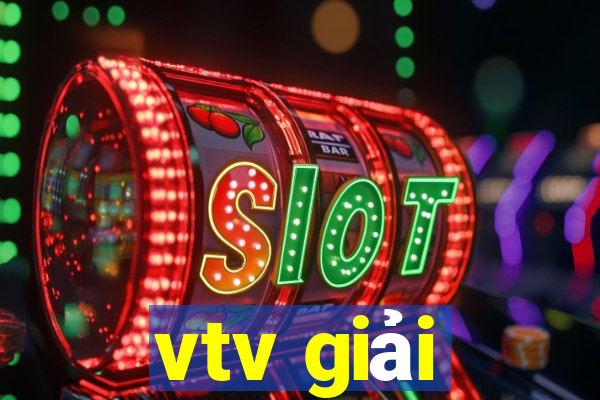 vtv giải