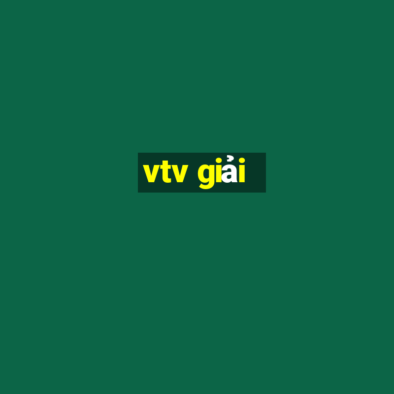 vtv giải