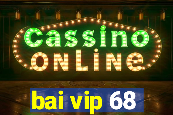 bai vip 68