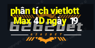 phân tích vietlott Max 4D ngày 19