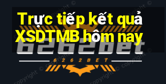 Trực tiếp kết quả XSDTMB hôm nay