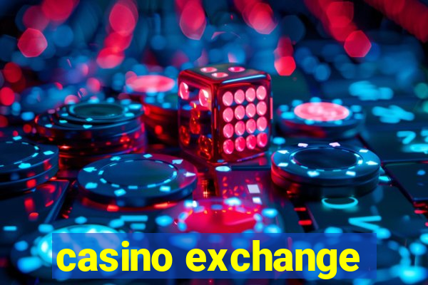 casino exchange