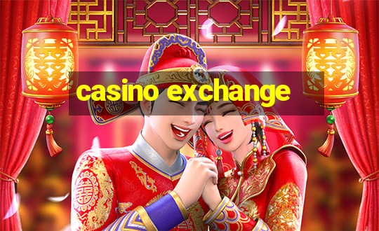 casino exchange