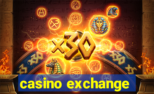 casino exchange