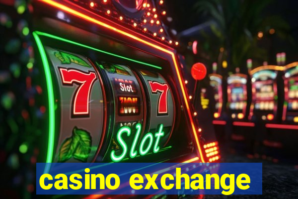 casino exchange