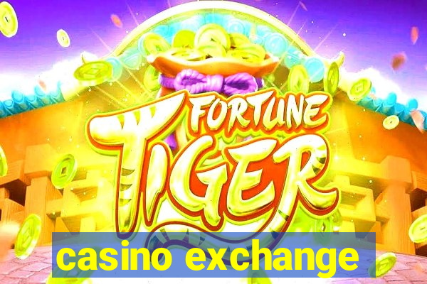 casino exchange