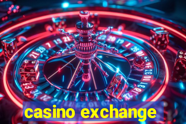 casino exchange