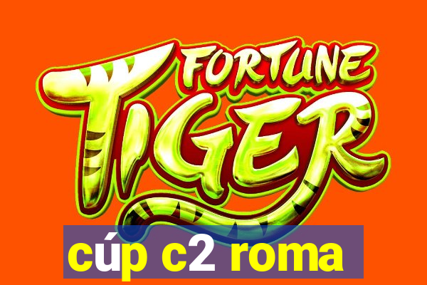 cúp c2 roma