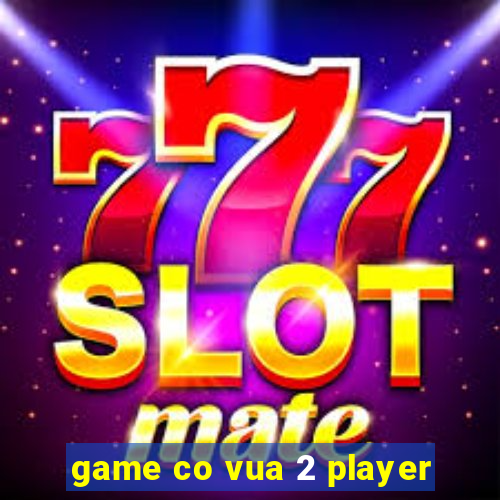 game co vua 2 player