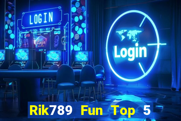 Rik789 Fun Top 5 Game Bài Đổi Thưởng Uy Tín 2024