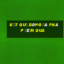 kết quả bóng đá pháp đêm qua