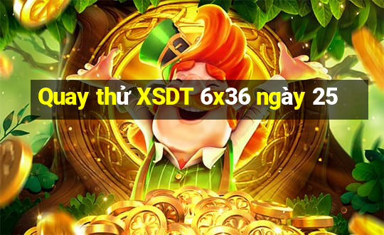 Quay thử XSDT 6x36 ngày 25