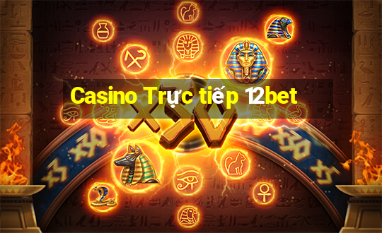 Casino Trực tiếp 12bet