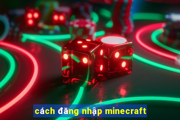 cách đăng nhập minecraft