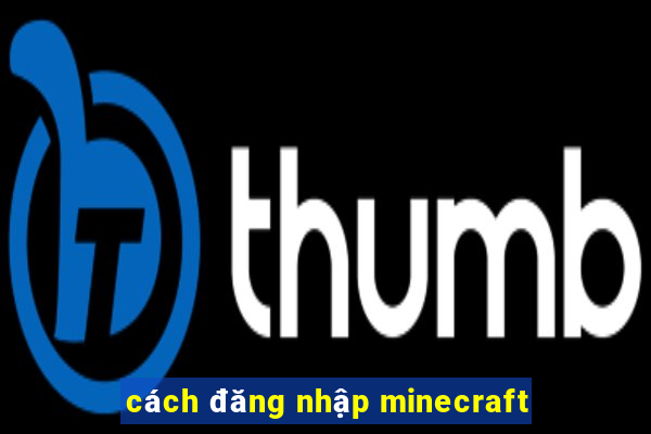 cách đăng nhập minecraft