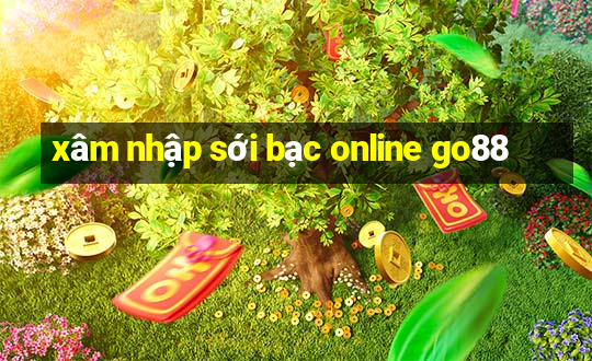 xâm nhập sới bạc online go88