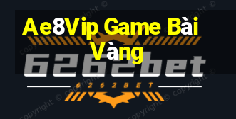 Ae8Vip Game Bài Vàng