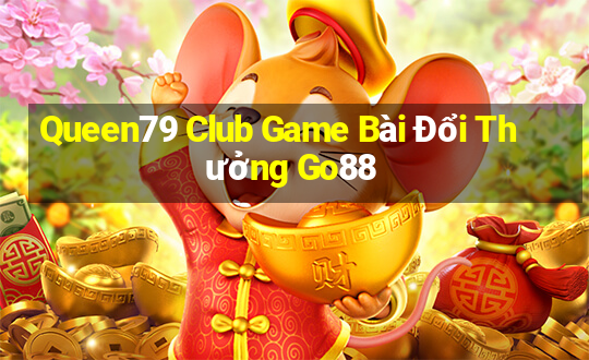 Queen79 Club Game Bài Đổi Thưởng Go88