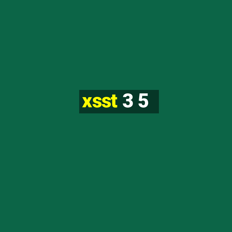 xsst 3 5