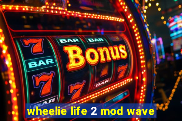 wheelie life 2 mod wave