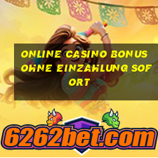 online casino bonus ohne einzahlung sofort