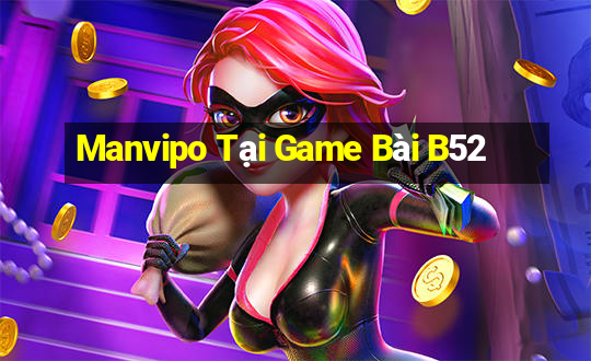 Manvipo Tại Game Bài B52