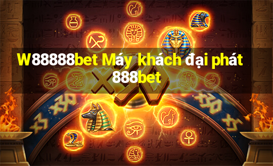 W88888bet Máy khách đại phát 888bet