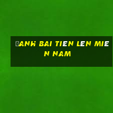 đanh bai tiên lên miên nam