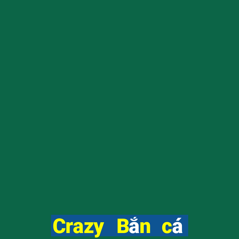 Crazy Bắn cá Phiên bản 2017