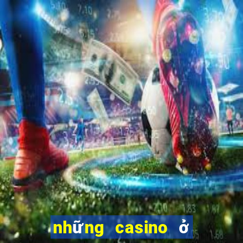 những casino ở việt nam