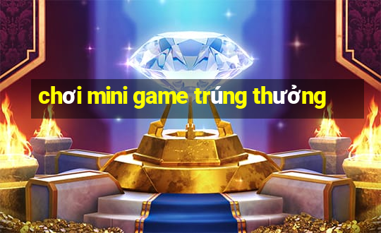 chơi mini game trúng thưởng