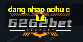 dang nhap nohu club