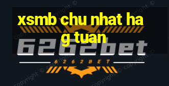 xsmb chu nhat hag tuan