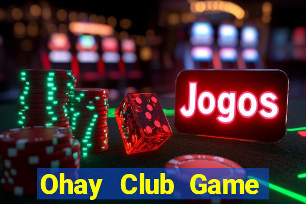 Ohay Club Game Bài Hay