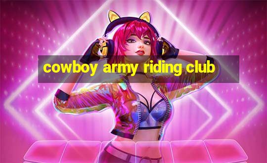 cowboy army riding club